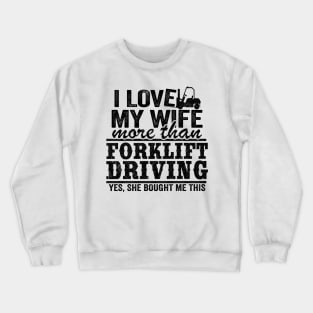 I Love My Wife Funny Forklift Operator Driver Dad Gift Husband Crewneck Sweatshirt